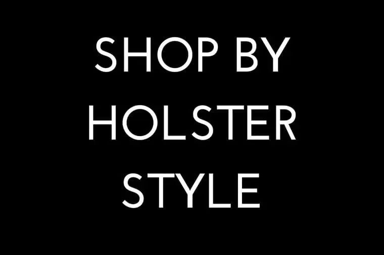 SHOP BY HOLSTER STYLE